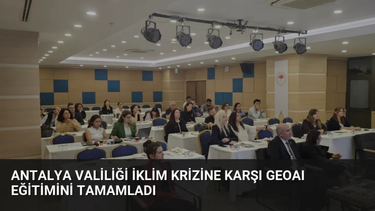 Antalya Valiliği İklim Krizine Karşı GEOAI Eğitimini Tamamladı
