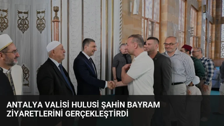 Antalya Valisi Hulusi Şahin Bayram Ziyaretlerini Gerçekleştirdi