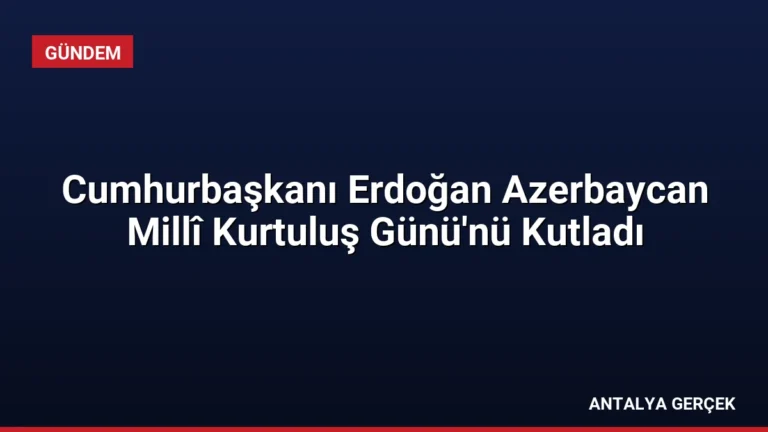 Cumhurbaşkanı Erdoğan Azerbaycan Millî Kurtuluş Günü’nü Kutladı