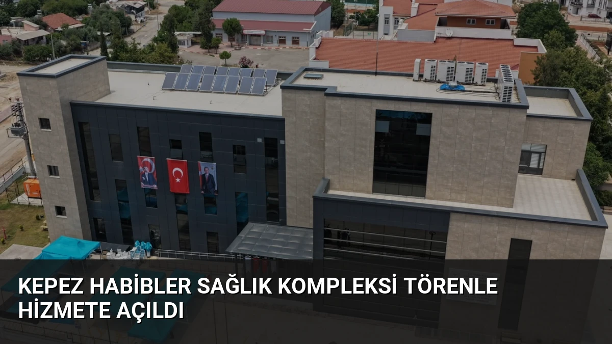 Kepez Habibler Sağlık Kompleksi Törenle Hizmete Açıldı