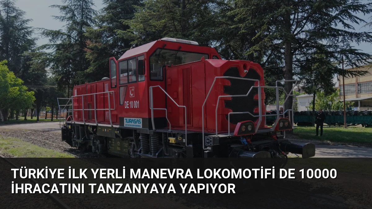 Türkiye İlk Yerli Manevra Lokomotifi DE 10000 İhracatını Tanzanyaya Yapıyor