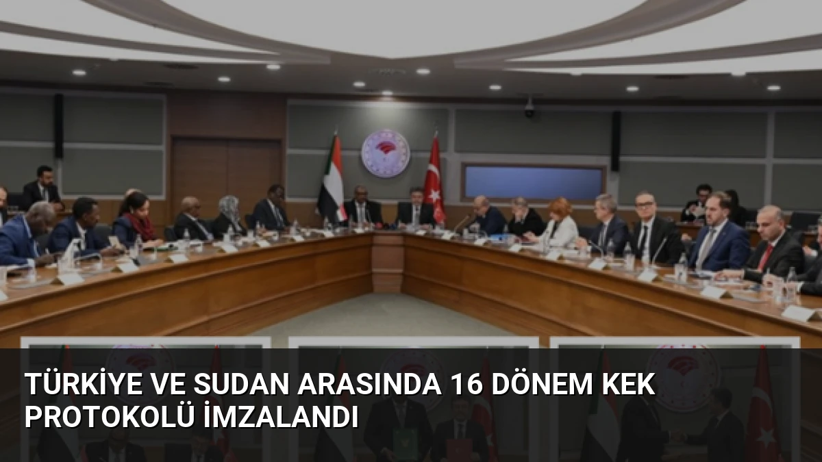 Türkiye ve Sudan Arasında 16 Dönem KEK Protokolü İmzalandı