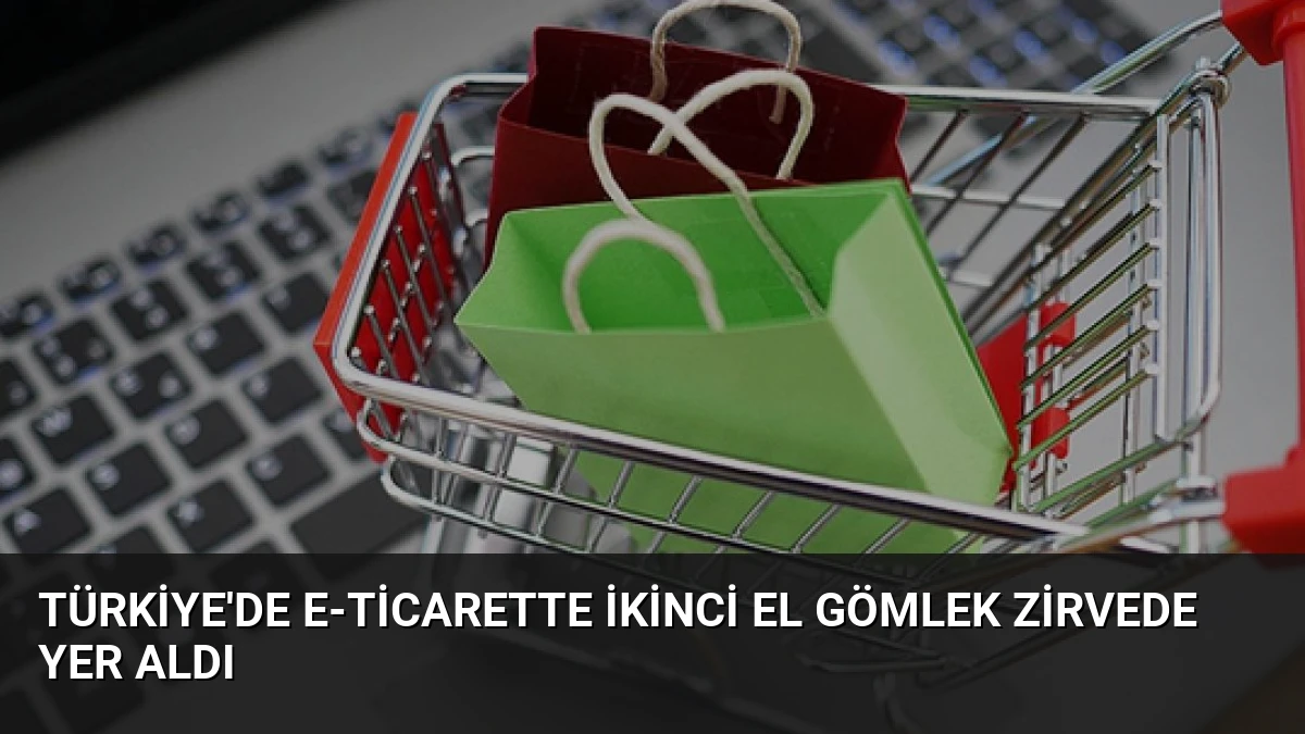Türkiye’de E-Ticarette İkinci El Gömlek Zirvede Yer Aldı