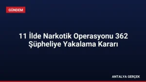 11 İlde Narkotik Operasyonu 362 Şüpheliye Yakalama Kararı