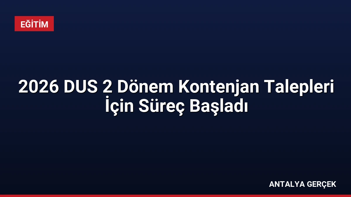 2026 DUS 2 Dönem Kontenjan Talepleri İçin Süreç Başladı