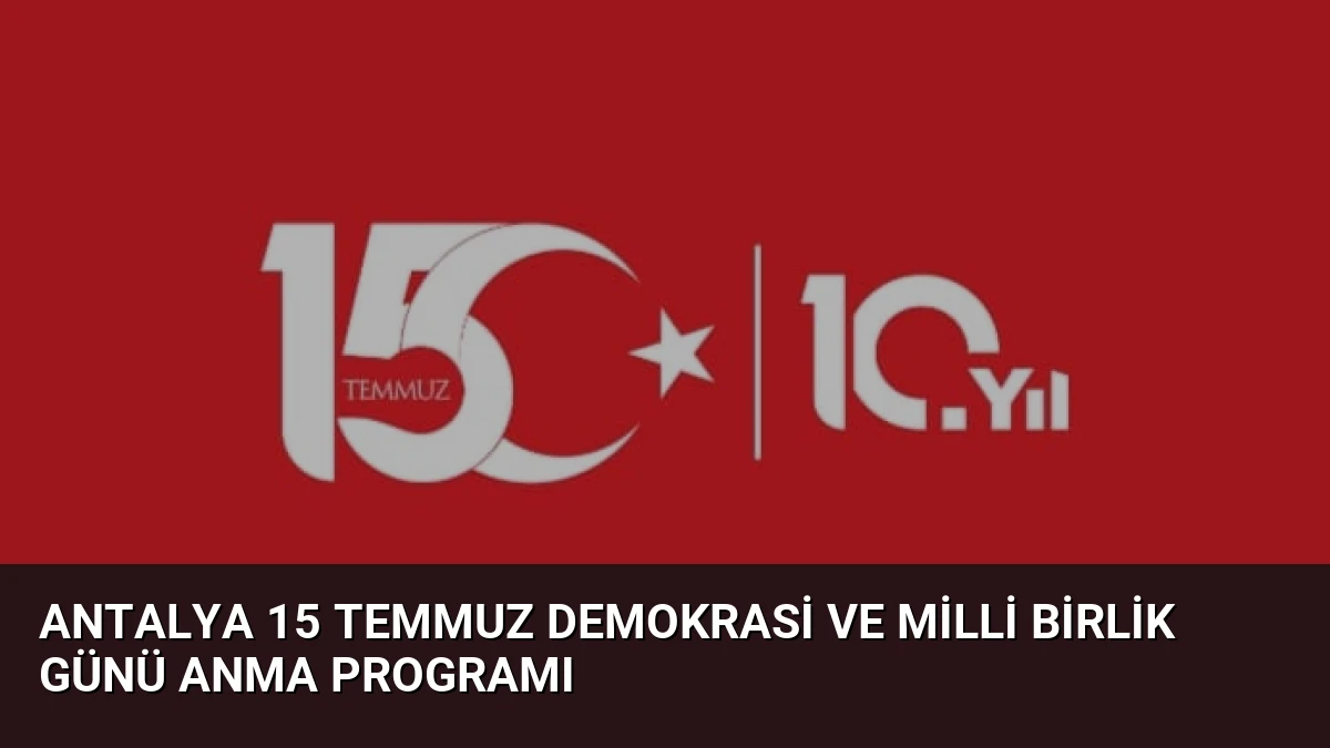 Antalya 15 Temmuz Demokrasi ve Milli Birlik Günü Anma Programı