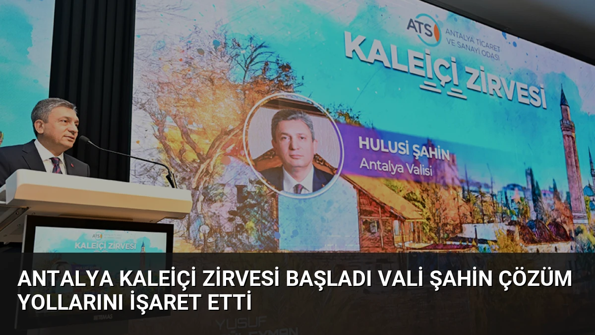 Antalya Kaleiçi Zirvesi Başladı Vali Şahin Çözüm Yollarını İşaret Etti