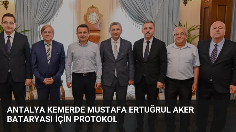 Antalya Kemerde Mustafa Ertuğrul Aker Bataryası İçin Protokol