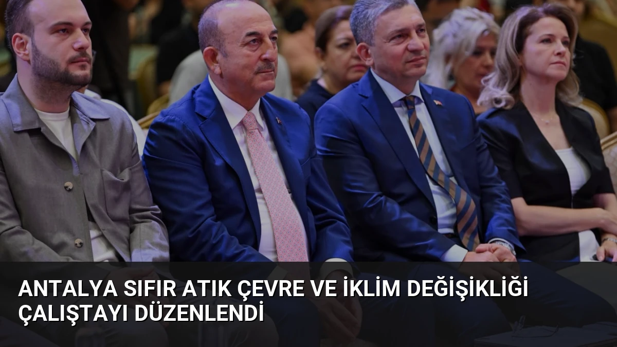 Antalya Sıfır Atık Çevre ve İklim Değişikliği Çalıştayı Düzenlendi