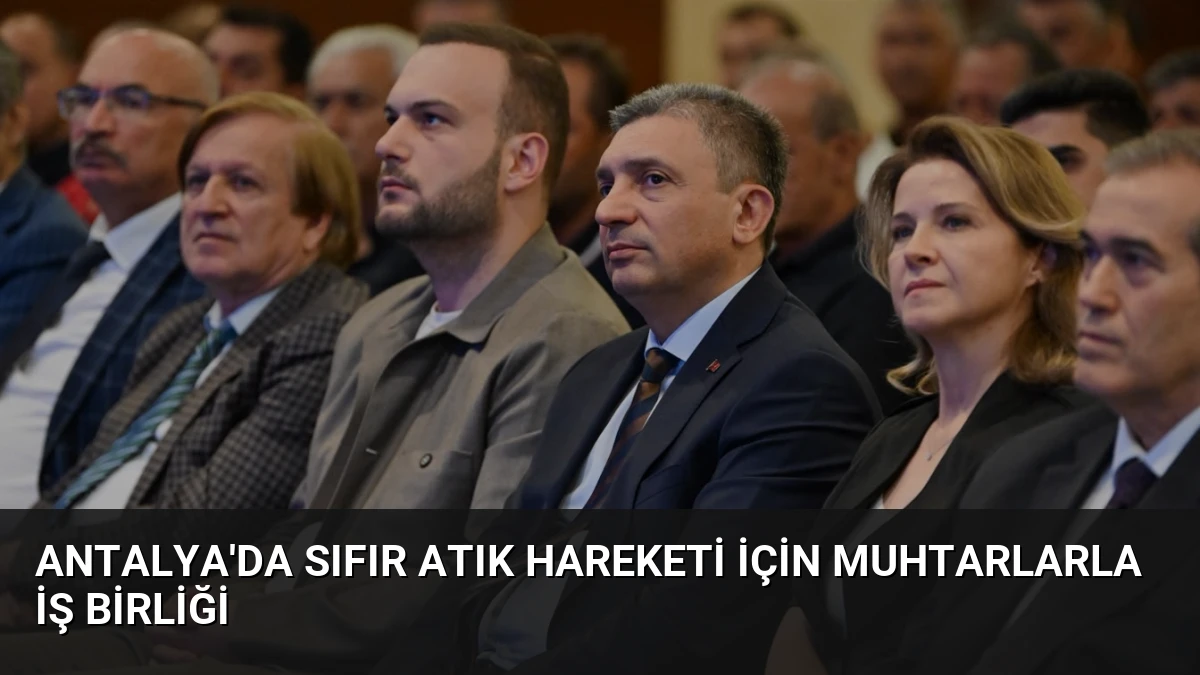 Antalya’da Sıfır Atık Hareketi İçin Muhtarlarla İş Birliği