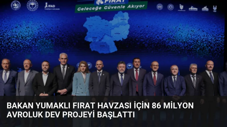 Bakan Yumaklı Fırat Havzası için 86 Milyon Avroluk Dev Projeyi Başlattı