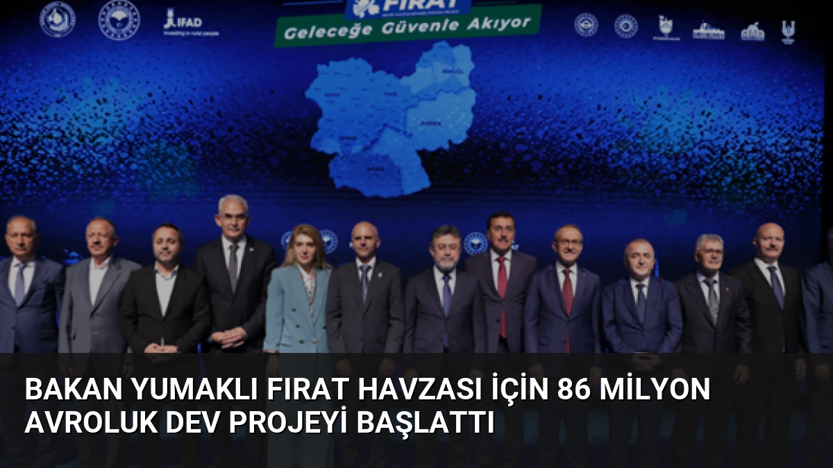Bakan Yumaklı Fırat Havzası için 86 Milyon Avroluk Dev Projeyi Başlattı