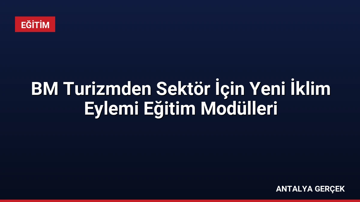 BM Turizmden Sektör İçin Yeni İklim Eylemi Eğitim Modülleri