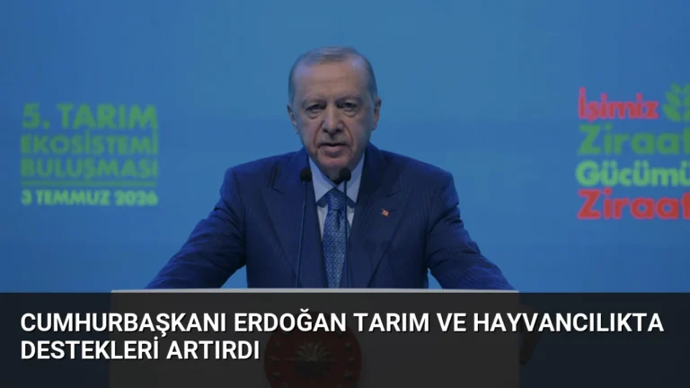 Cumhurbaşkanı Erdoğan Tarım ve Hayvancılıkta Destekleri Artırdı