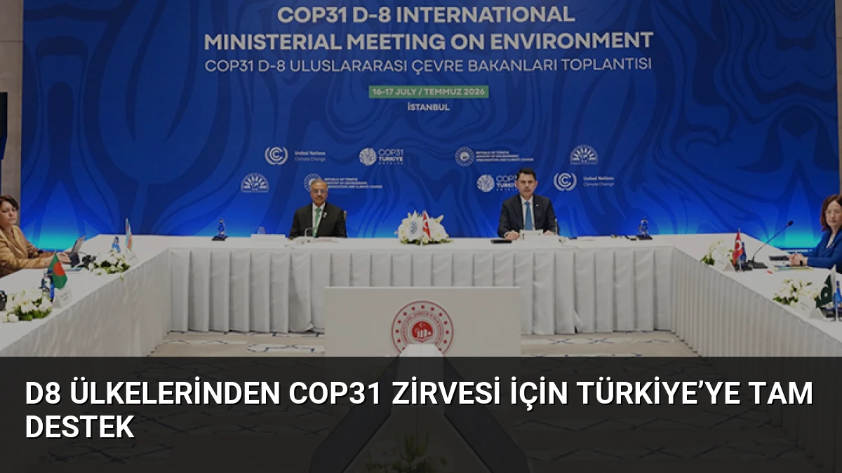 D8 Ülkelerinden COP31 Zirvesi İçin Türkiye’ye Tam Destek