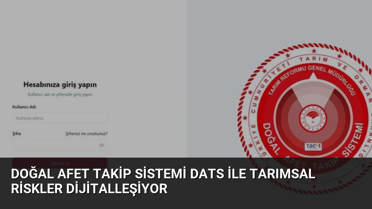 Doğal Afet Takip Sistemi DATS ile Tarımsal Riskler Dijitalleşiyor