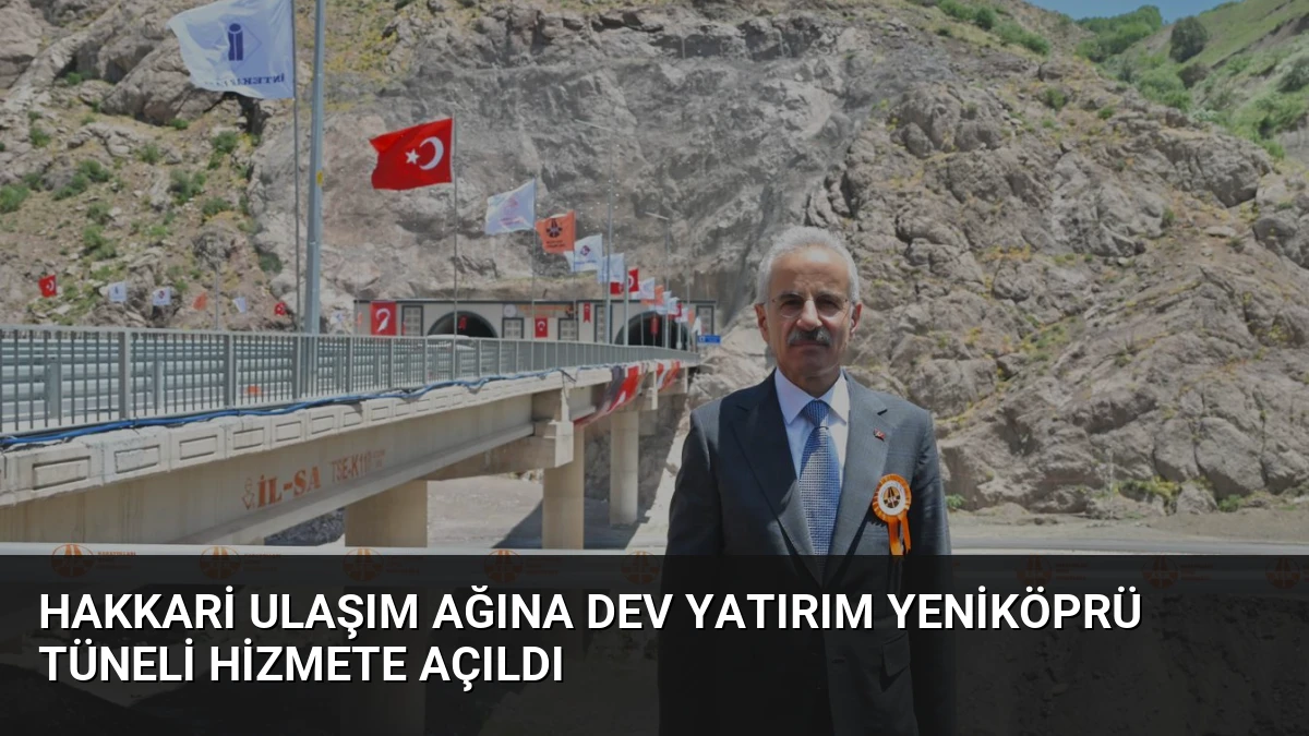 Hakkari Ulaşım Ağına Dev Yatırım Yeniköprü Tüneli Hizmete Açıldı