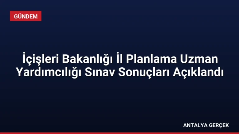İçişleri Bakanlığı İl Planlama Uzman Yardımcılığı Sınav Sonuçları Açıklandı
