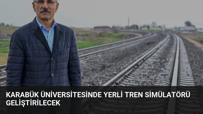 Karabük Üniversitesinde Yerli Tren Simülatörü Geliştirilecek