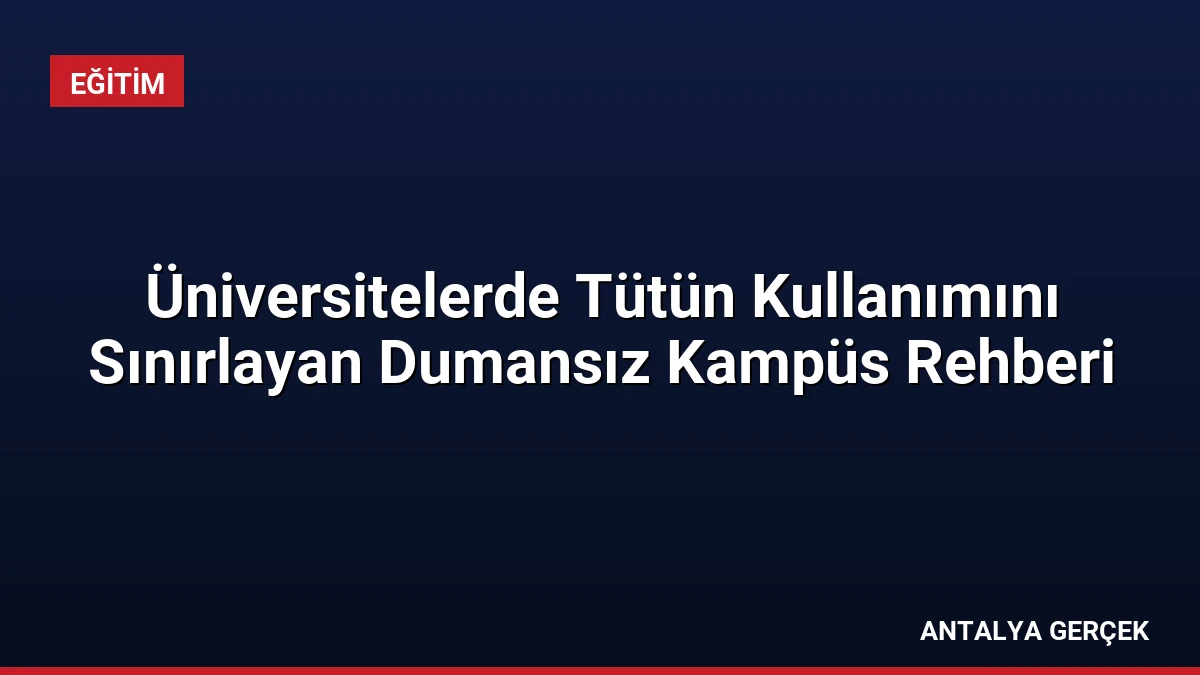 Üniversitelerde Tütün Kullanımını Sınırlayan Dumansız Kampüs Rehberi