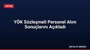 YÖK Sözleşmeli Personel Alım Sonuçlarını Açıkladı