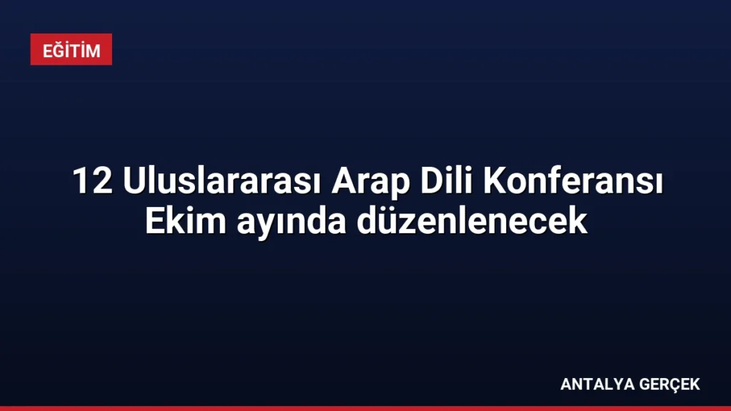 12 Uluslararası Arap Dili Konferansı Ekim ayında düzenlenecek