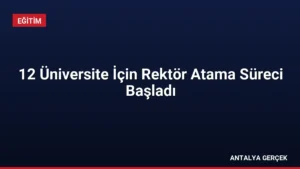 12 Üniversite İçin Rektör Atama Süreci Başladı