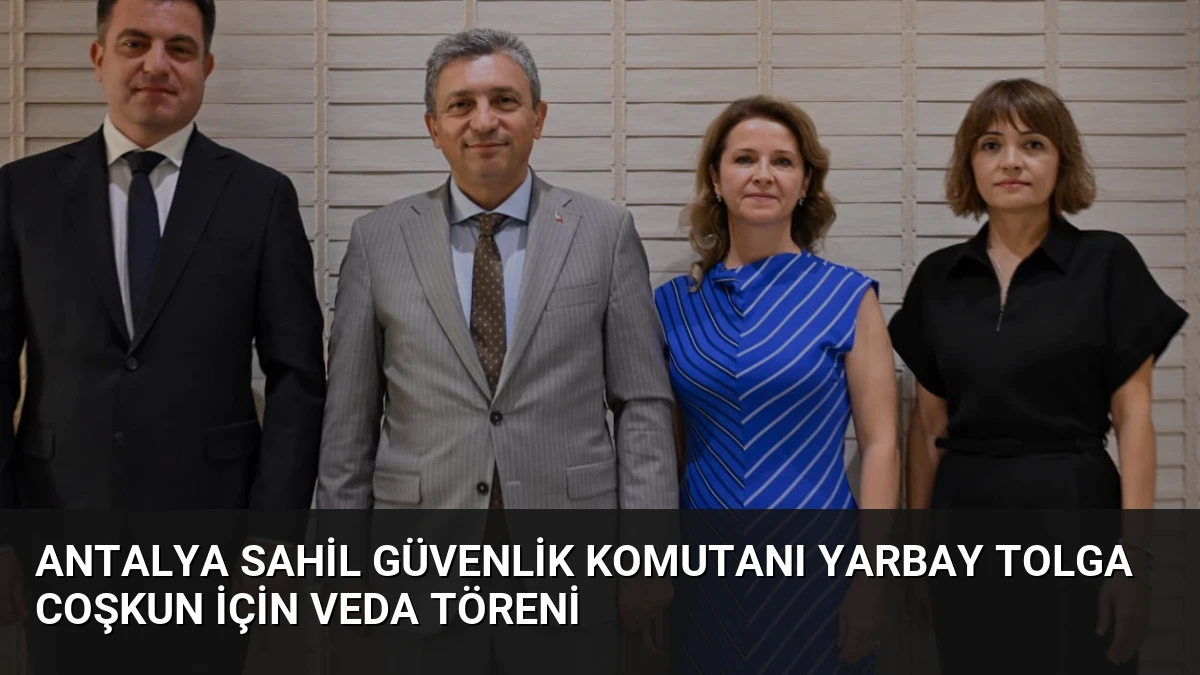 Antalya Sahil Güvenlik Komutanı Yarbay Tolga Coşkun İçin Veda Töreni