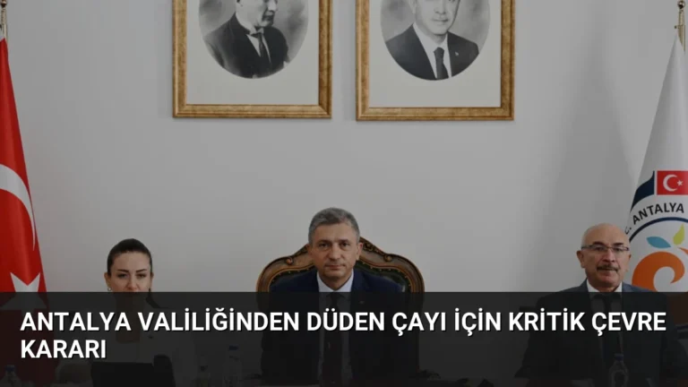 Antalya Valiliğinden Düden Çayı İçin Kritik Çevre Kararı