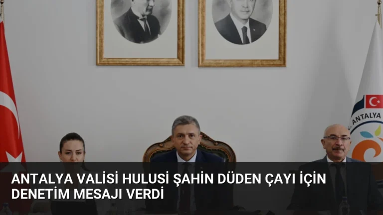 Antalya Valisi Hulusi Şahin Düden Çayı İçin Denetim Mesajı Verdi