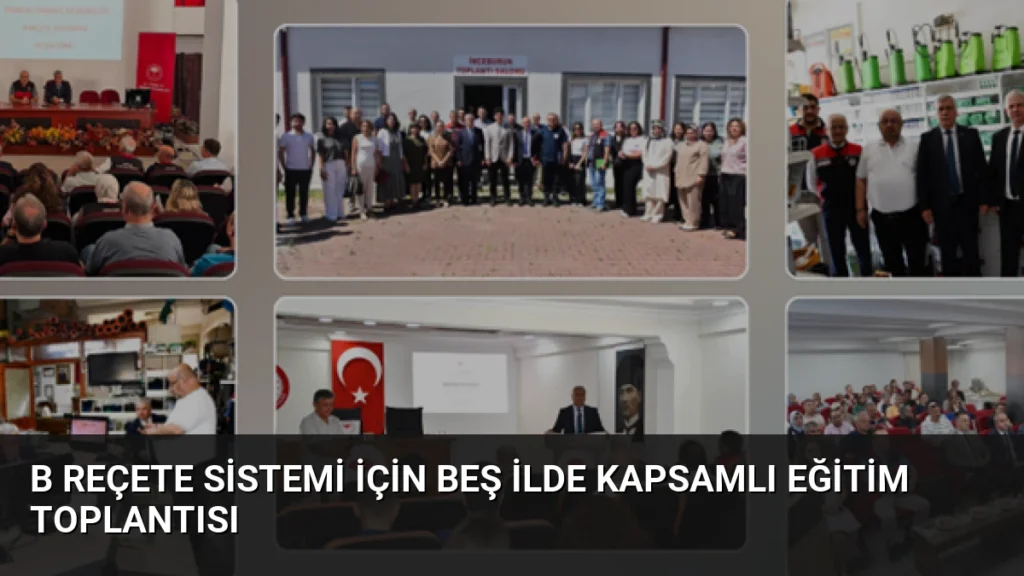 B Reçete Sistemi İçin Beş İlde Kapsamlı Eğitim Toplantısı