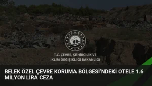 Belek Özel Çevre Koruma Bölgesi’ndeki Otele 1.6 Milyon Lira Ceza