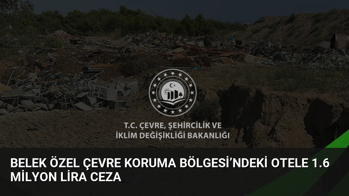 Belek Özel Çevre Koruma Bölgesi’ndeki Otele 1.6 Milyon Lira Ceza