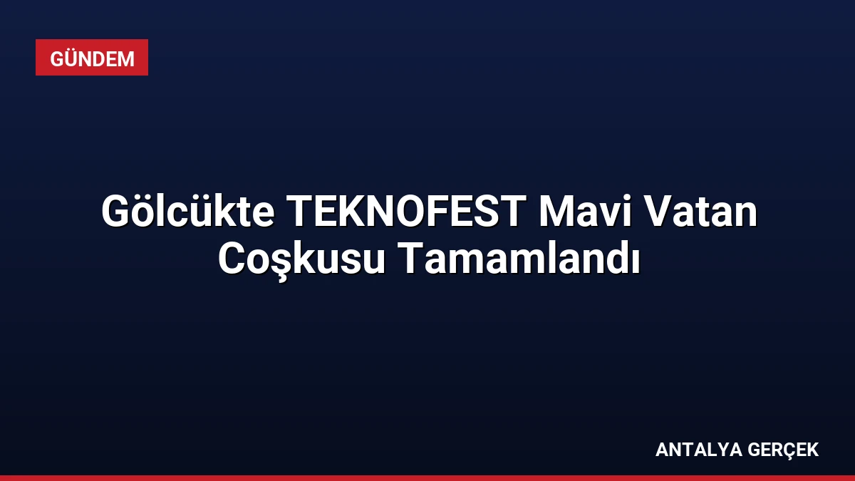 Gölcükte TEKNOFEST Mavi Vatan Coşkusu Tamamlandı