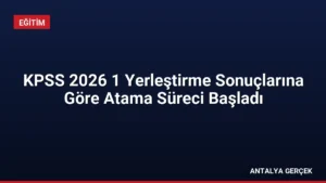KPSS 2026 1 Yerleştirme Sonuçlarına Göre Atama Süreci Başladı