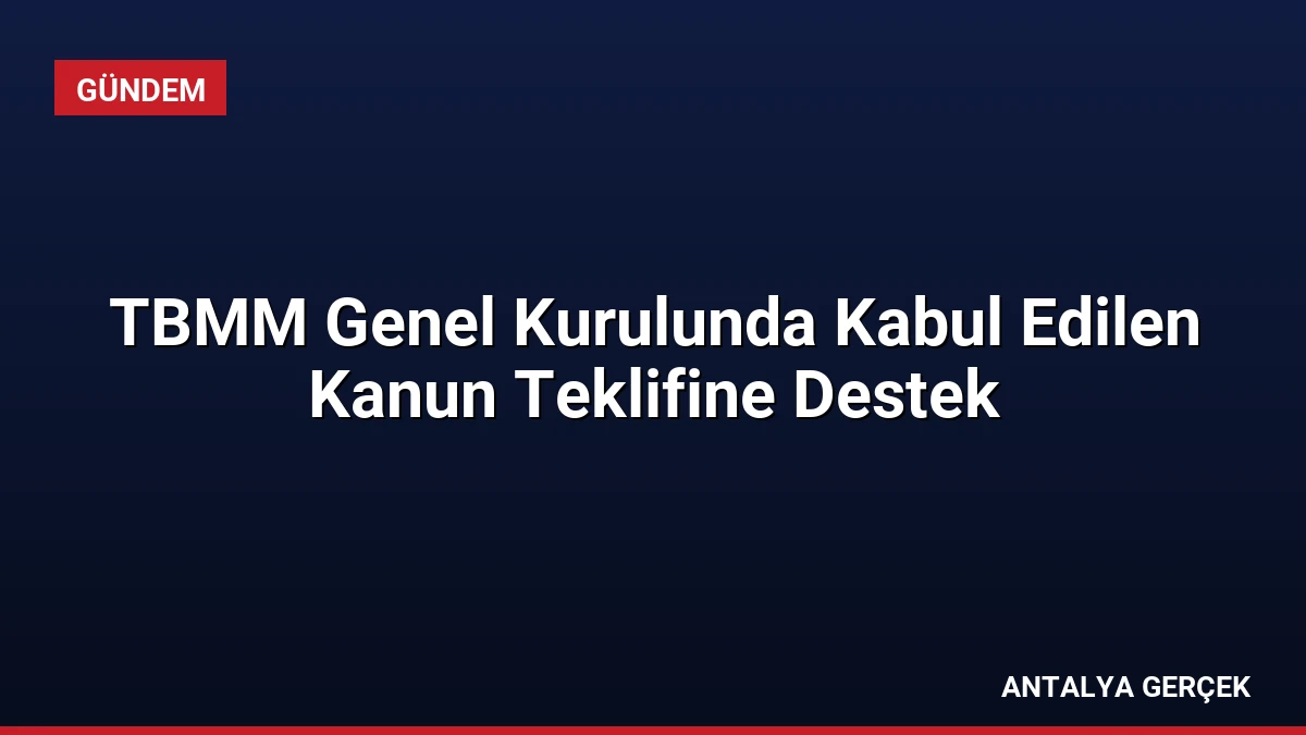 TBMM Genel Kurulunda Kabul Edilen Kanun Teklifine Destek