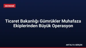 Ticaret Bakanlığı Gümrükler Muhafaza Ekiplerinden Büyük Operasyon