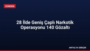 28 İlde Geniş Çaplı Narkotik Operasyonu 140 Gözaltı