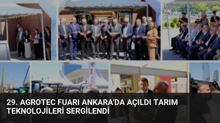 29. AGROTEC Fuarı Ankara’da Açıldı Tarım Teknolojileri Sergilendi