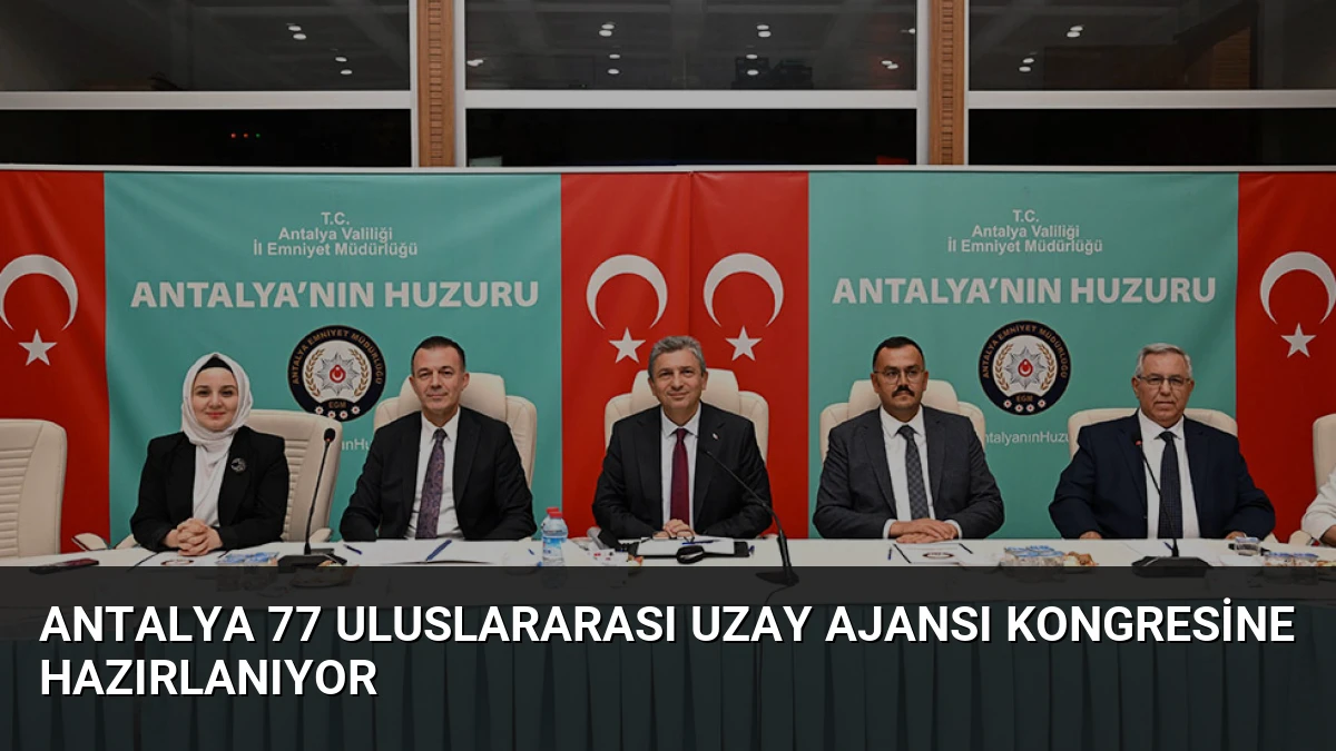 Antalya 77 Uluslararası Uzay Ajansı Kongresine Hazırlanıyor