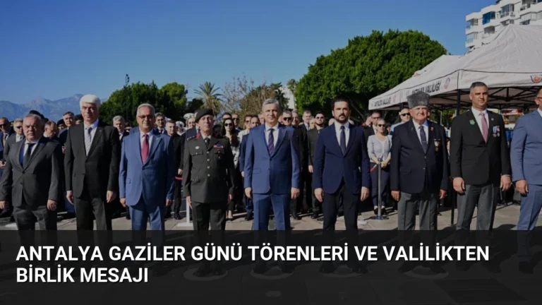 Antalya Gaziler Günü Törenleri ve Valilikten Birlik Mesajı