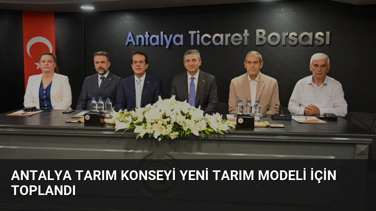 Antalya Tarım Konseyi Yeni Tarım Modeli İçin Toplandı