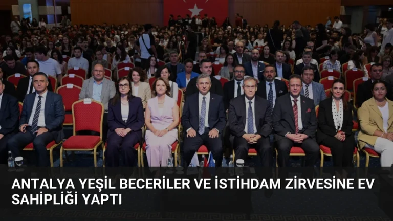 Antalya Yeşil Beceriler ve İstihdam Zirvesine Ev Sahipliği Yaptı