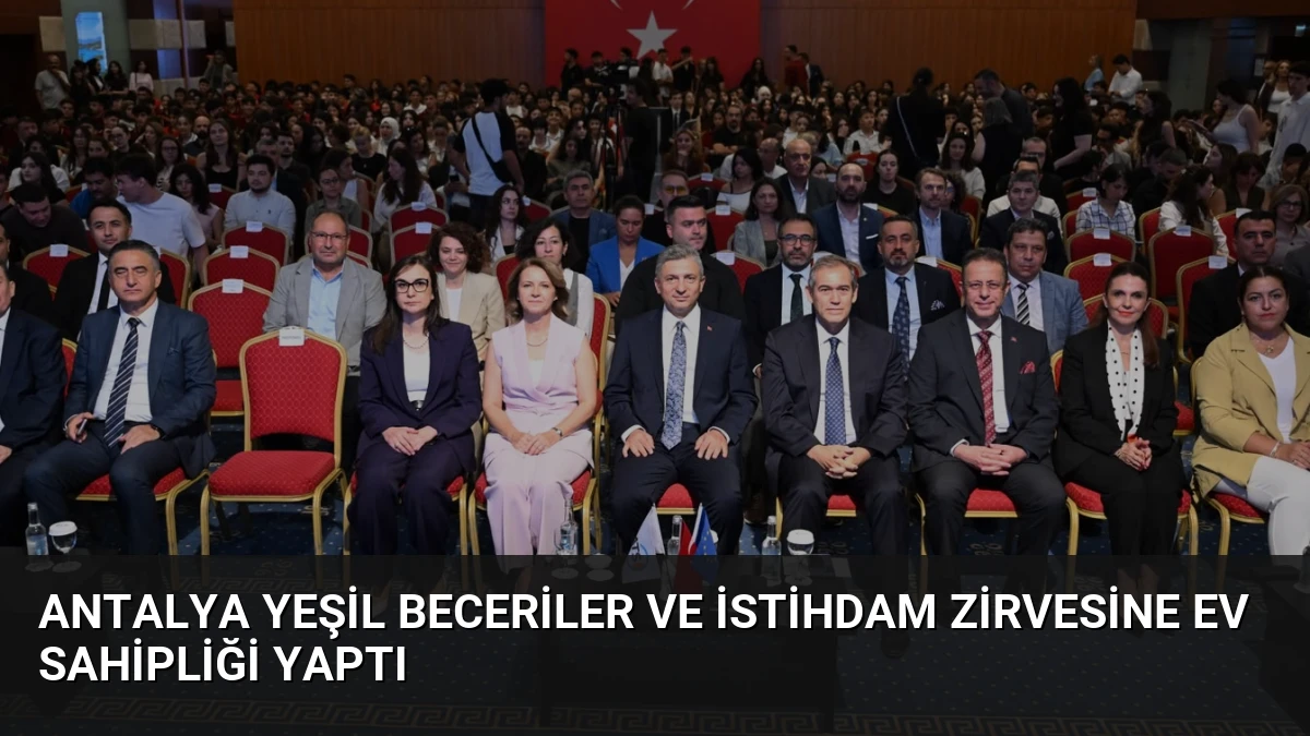 Antalya Yeşil Beceriler ve İstihdam Zirvesine Ev Sahipliği Yaptı