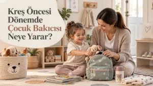 Kreş Öncesi Dönemde Çocuk Bakıcısı Neye Yarar?