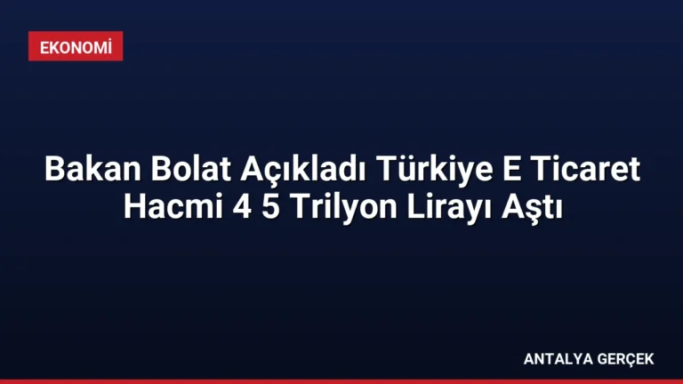 Bakan Bolat Açıkladı Türkiye E Ticaret Hacmi 4 5 Trilyon Lirayı Aştı