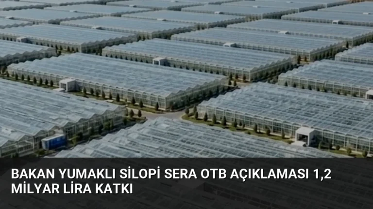 Bakan Yumaklı Silopi Sera OTB Açıklaması 1,2 Milyar Lira Katkı
