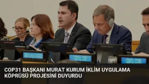 COP31 Başkanı Murat Kurum İklim Uygulama Köprüsü projesini duyurdu
