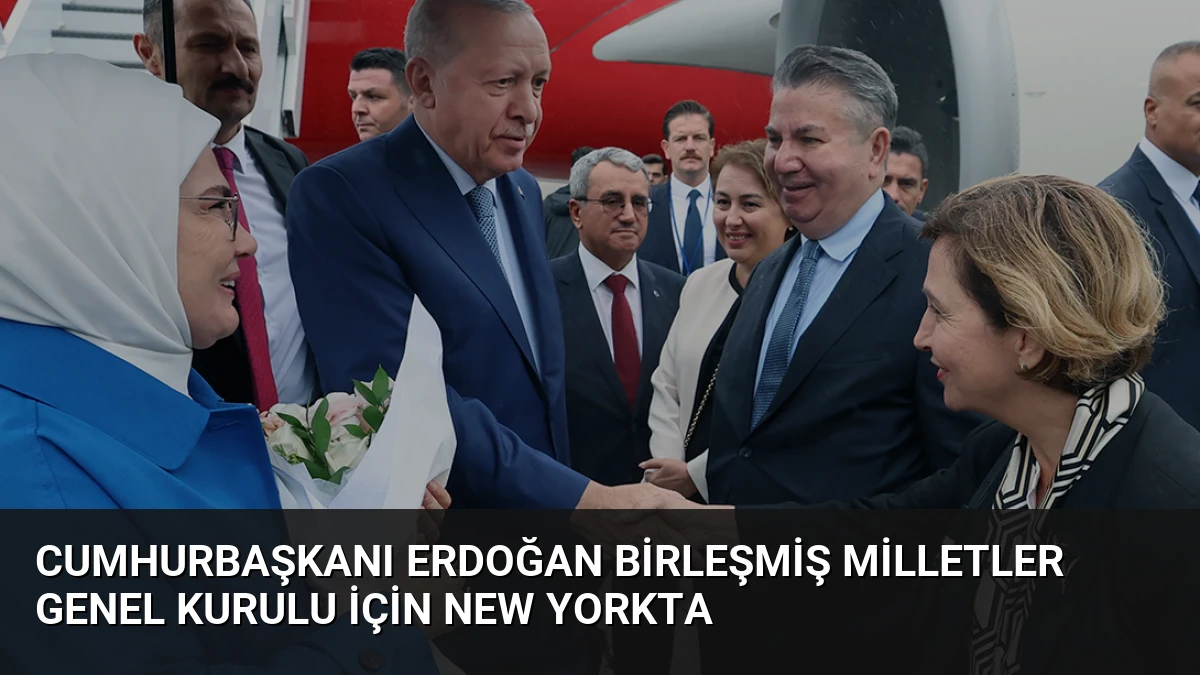 Cumhurbaşkanı Erdoğan Birleşmiş Milletler Genel Kurulu İçin New Yorkta