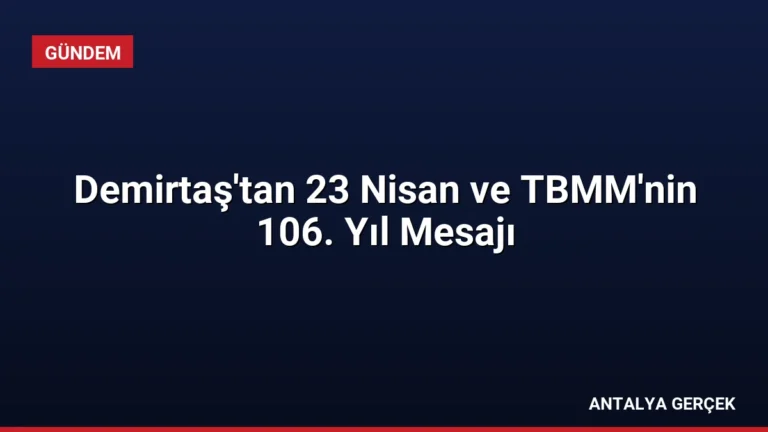 Demirtaş’tan 23 Nisan ve TBMM’nin 106. Yıl Mesajı